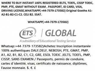 Inscription instantanée 100% authentique Ielts, Toefl, Toeic sans examen(watsap+44-7379-173582)