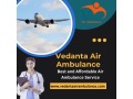 acquire-safe-and-care-patient-transfer-by-vedanta-air-ambulance-service-in-hyderabad-small-0