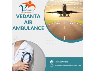 Vedanta Air Ambulance in Guwahati – Best Choice in Medical Emergency