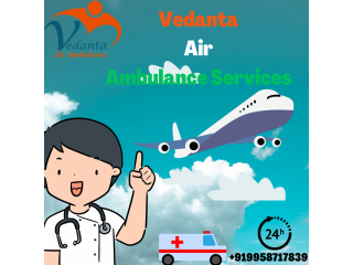Vedanta Air Ambulance in India with Specialized Medical Team at an Economical Cost
