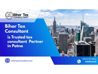 Get a Tax Consultant in Patna by Bihar Tax Consultant with Trustworthy Partner