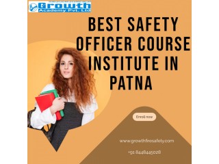 Get the Best safety officer course institute in Patna by Growth Fire Safety at Low Cost